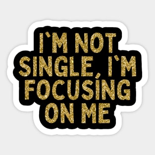 I'm Not Single, I'm Focusing on Me, Singles Awareness Day Sticker